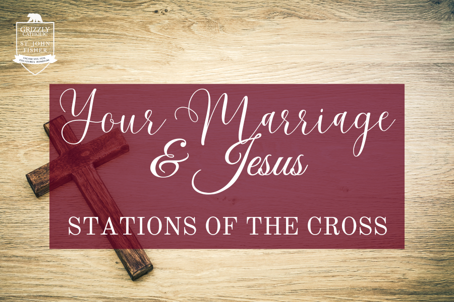 Your Marriage &amp; Jesus: Stations of the Cross