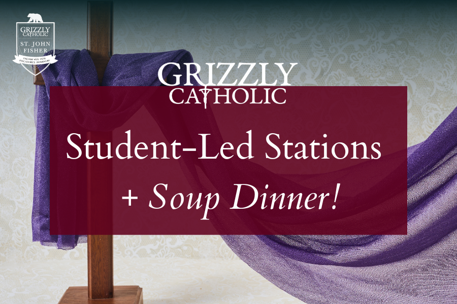 Grizzly Catholic Student-Led Stations + Soup Dinner!