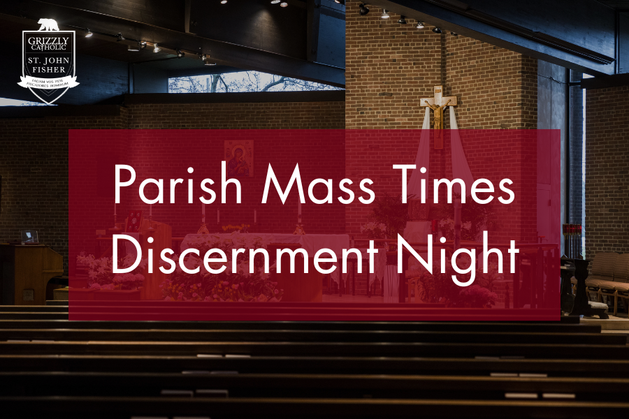 Parish Mass Times Discernment Night — GrizzlyCatholic - St. John Fisher ...