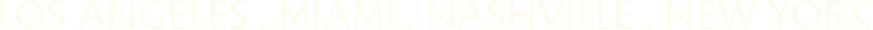 LOS ANGELES . MIAMI . NASHVILLE . NEW YORK