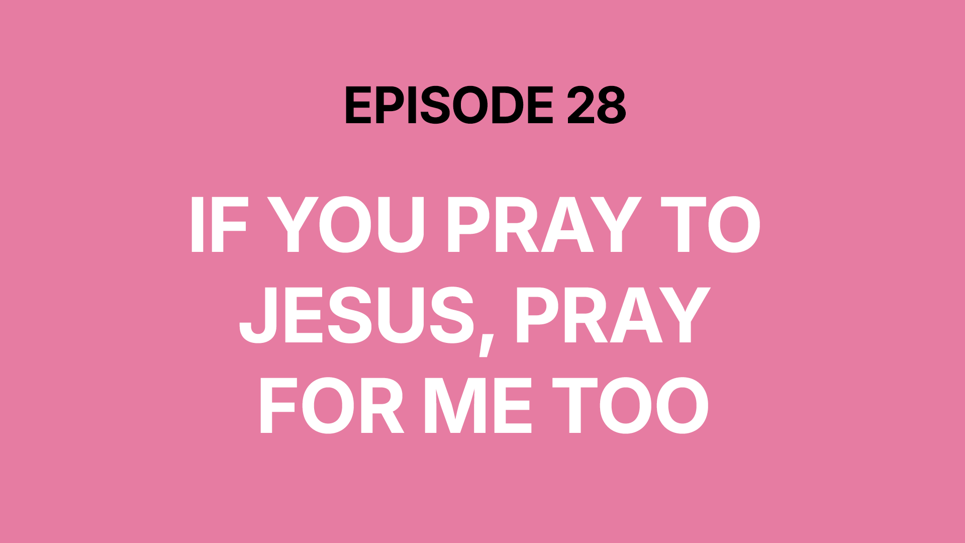 If You Pray To Jesus, Pray For Me Too