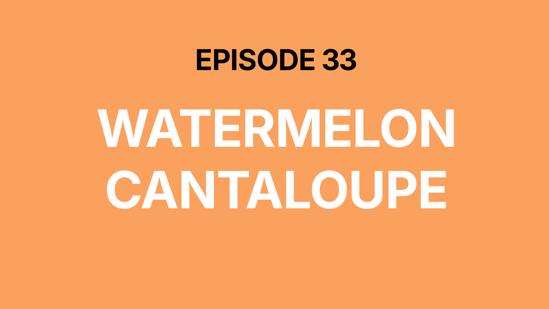 Watermelon Cantaloupe