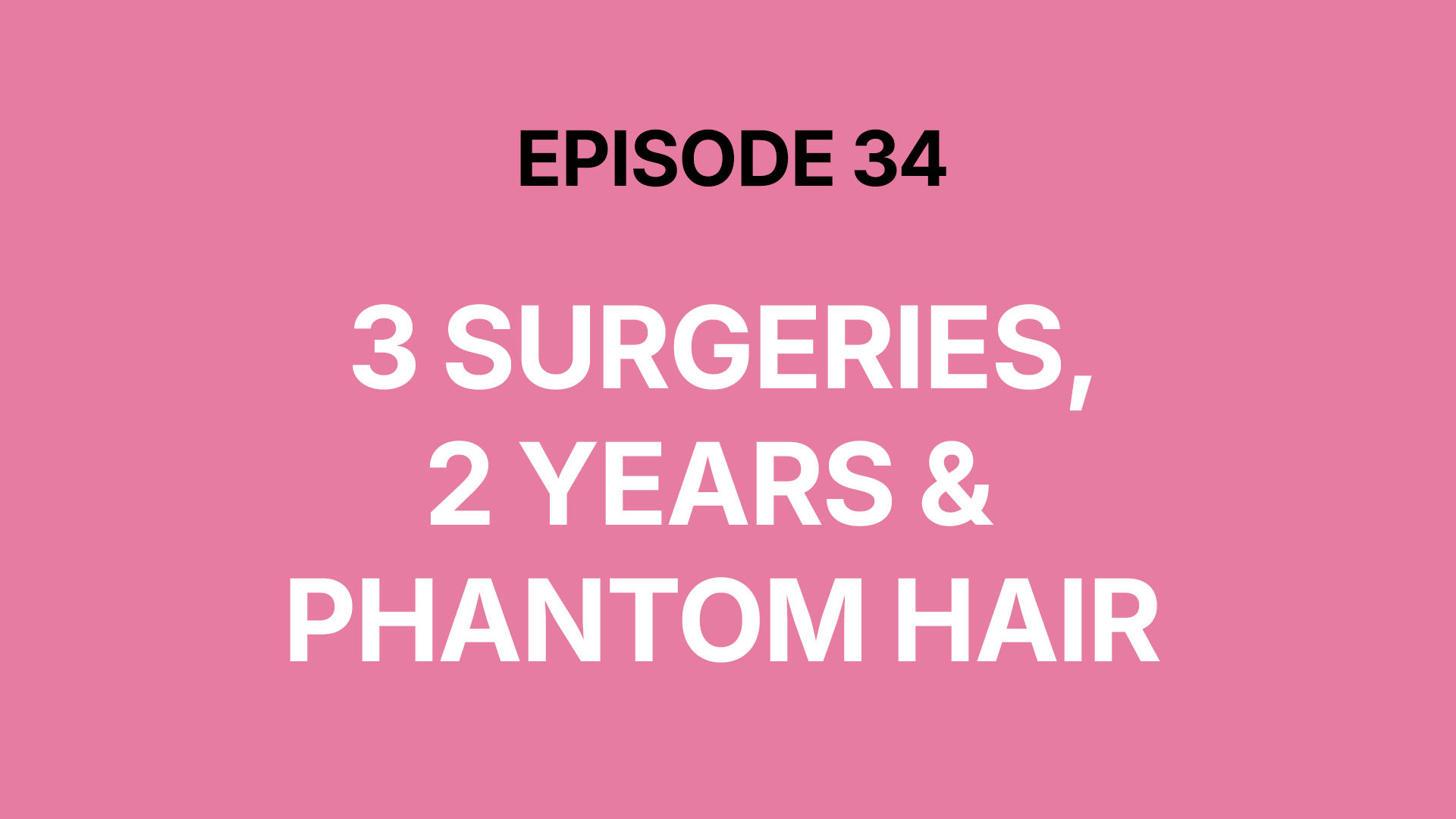 3 Surgeries, 2 Years &amp; 1 Phantom Hair