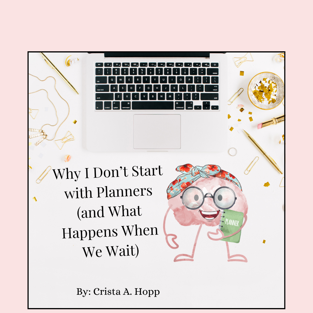  Why I Don’t Start with Planners (and What Happens When We Wait)