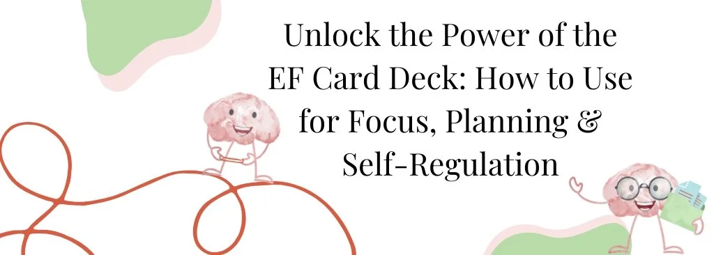 Unlock the Power of the EF Card Deck: How to Use for Focus, Planning & Self-Regulation