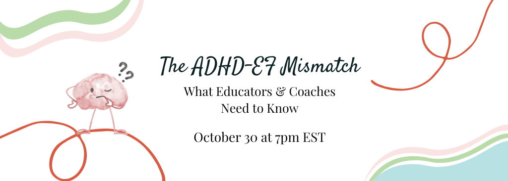 The ADHD–EF Mismatch: What Educators & Coaches Need to Know