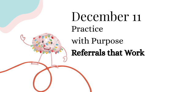 Practice with Purpose Referrals that Work