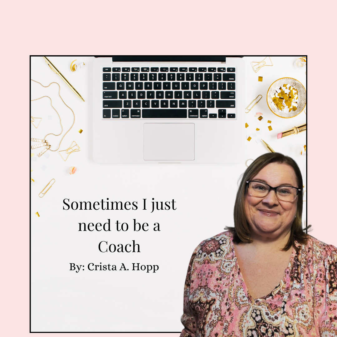 Sometimes I Just Need to Be a Coach