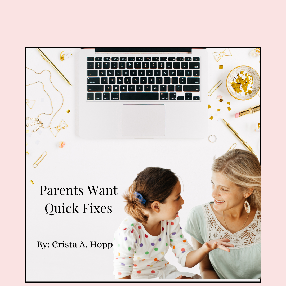 Parents Want Quick Fixes 