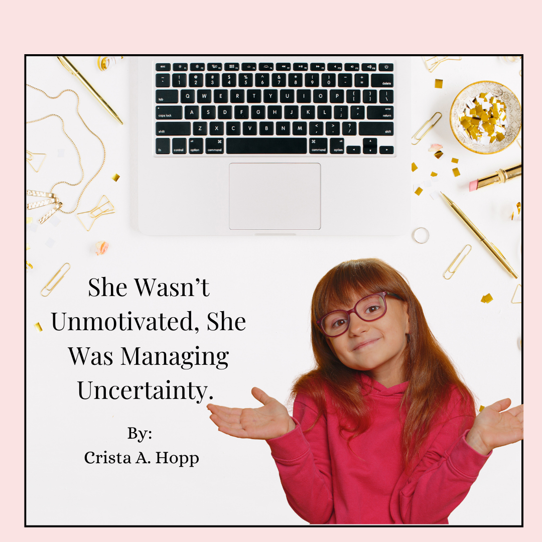 She Wasn’t Unmotivated. She Was Managing Uncertainty.