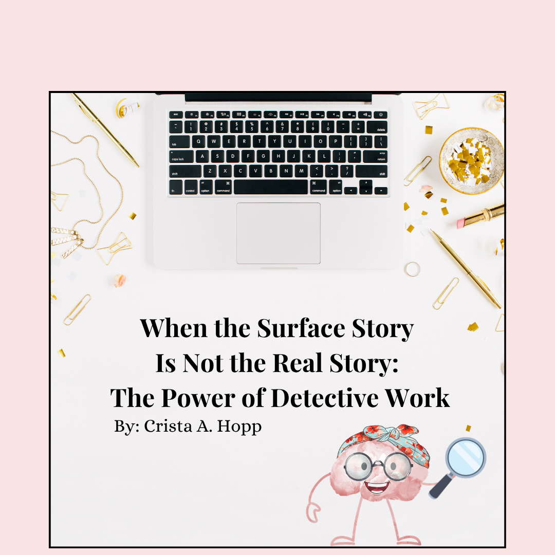 When the Surface Story Is Not the Real Story:   The Power of Detective Work