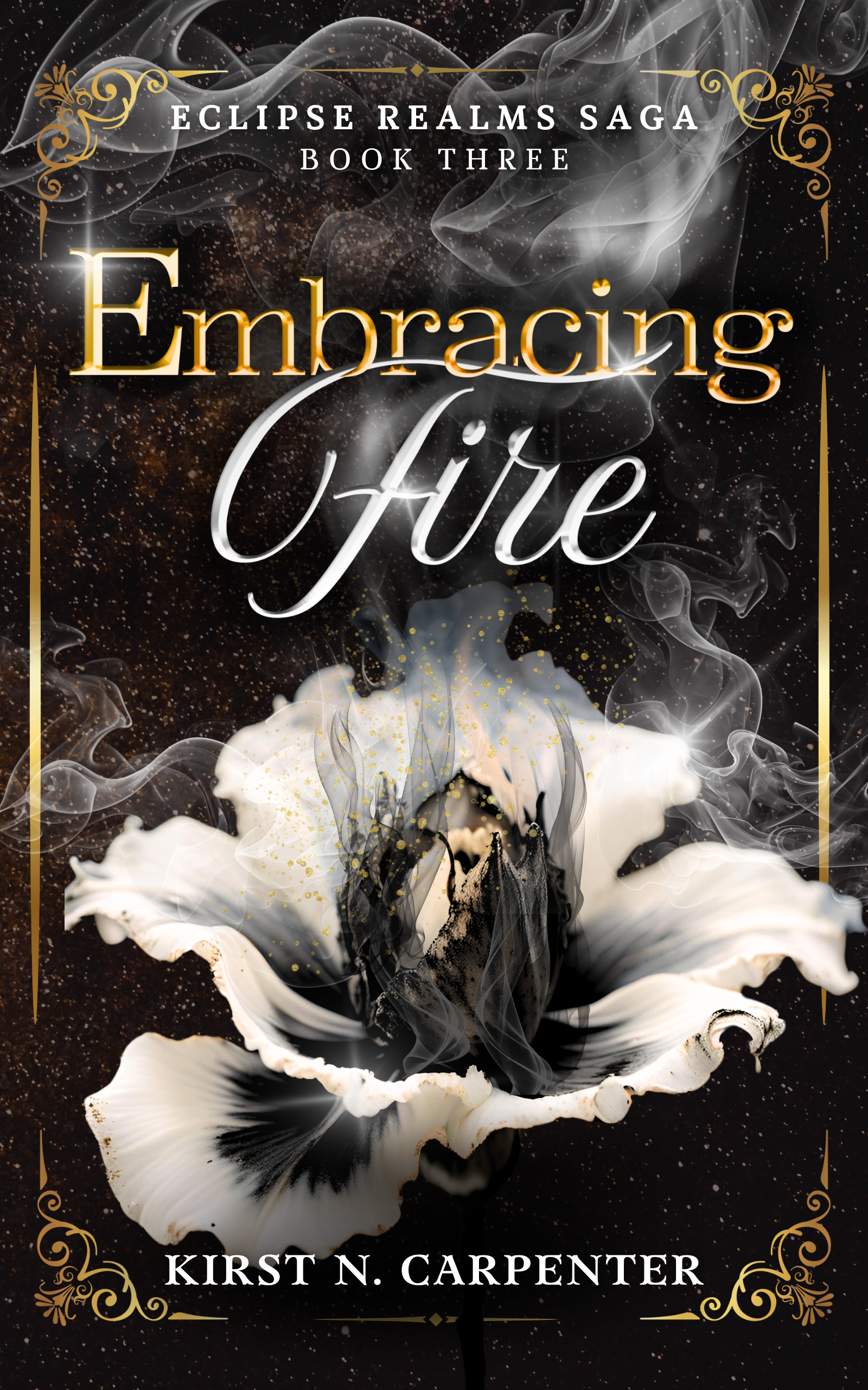 Book cover for "Embracing Fire," part of the Eclipse Realms Saga, Book Three, featuring the cover reveal for 2025, by Kirst N. Carpenter, with a black background, gold and silver decorative elements, and stylized text in gold, white, and black.