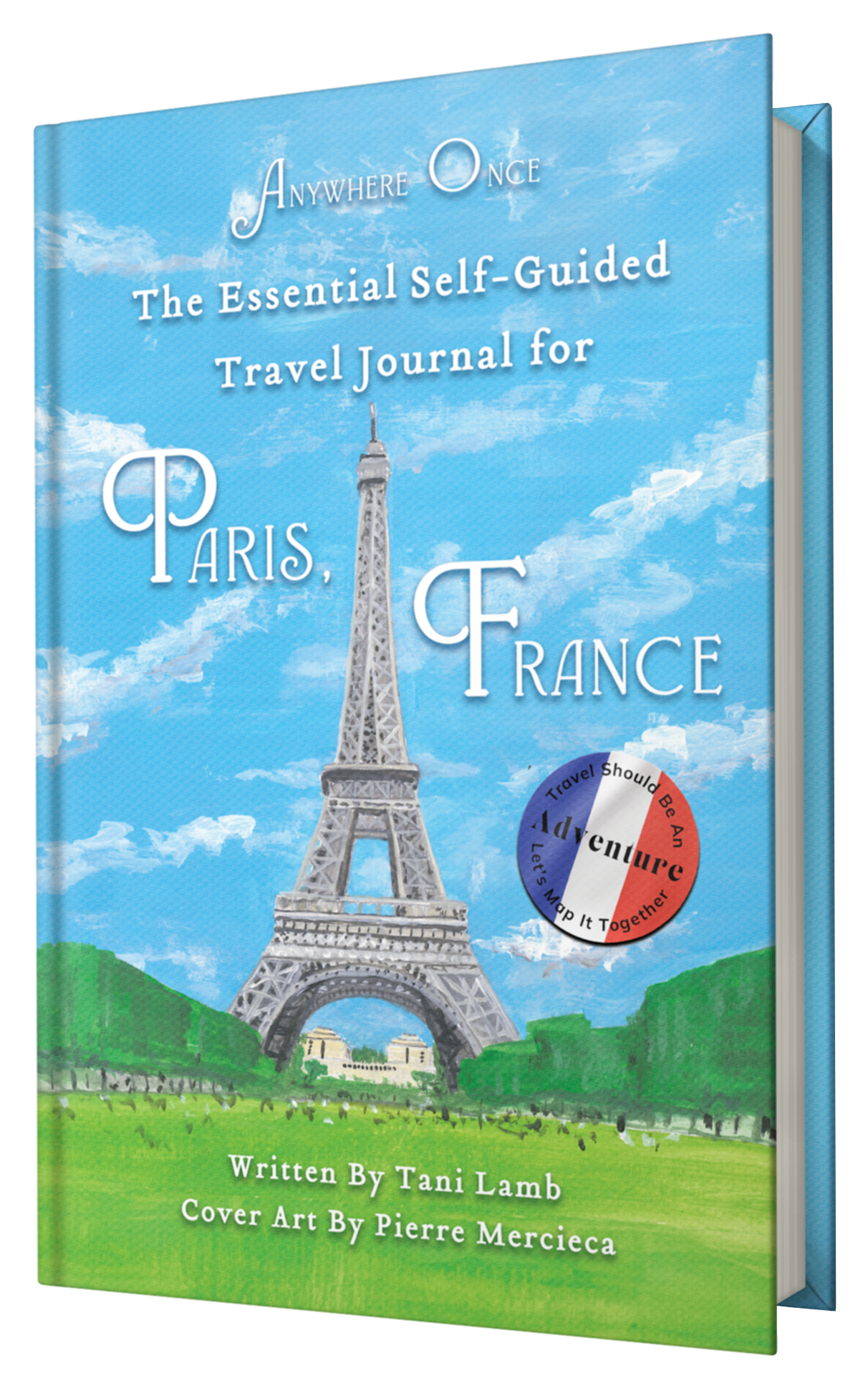 Anywhere Once-The Essential Self-Guided Travel Journal For Paris, France