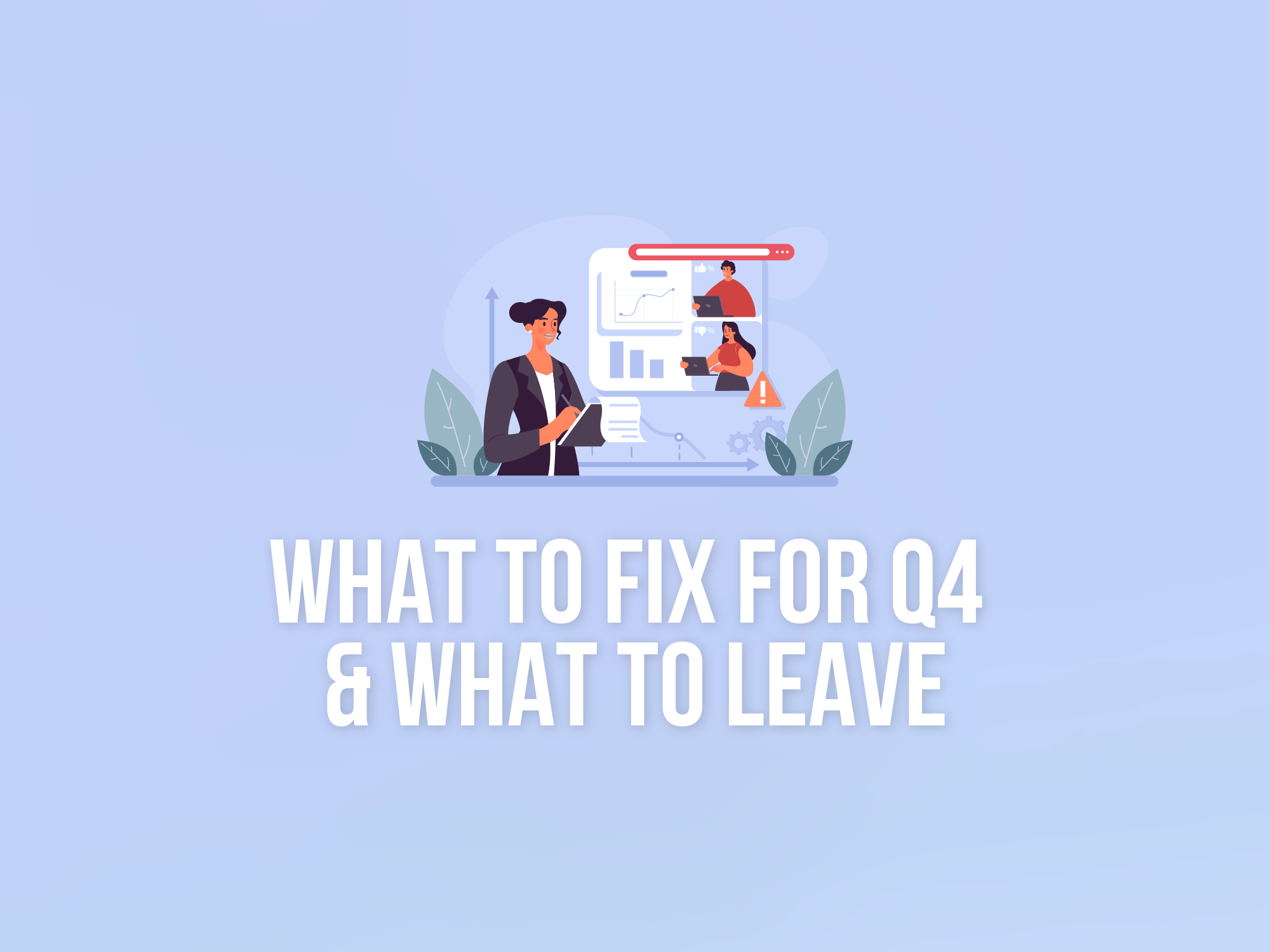 What to fix before Q4, and what to leave alone
