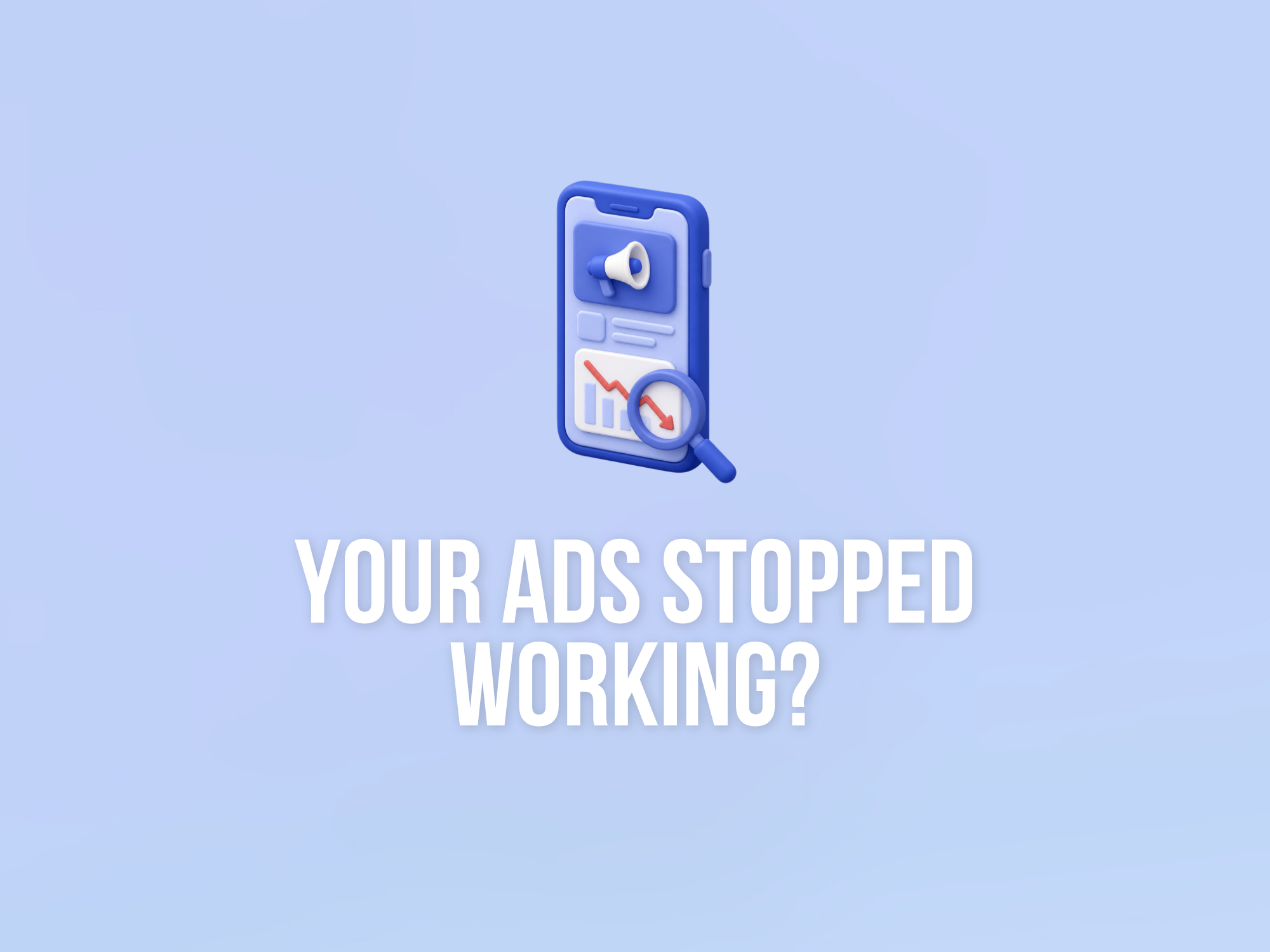 Your ads stopped working. Here is the order to check things in
