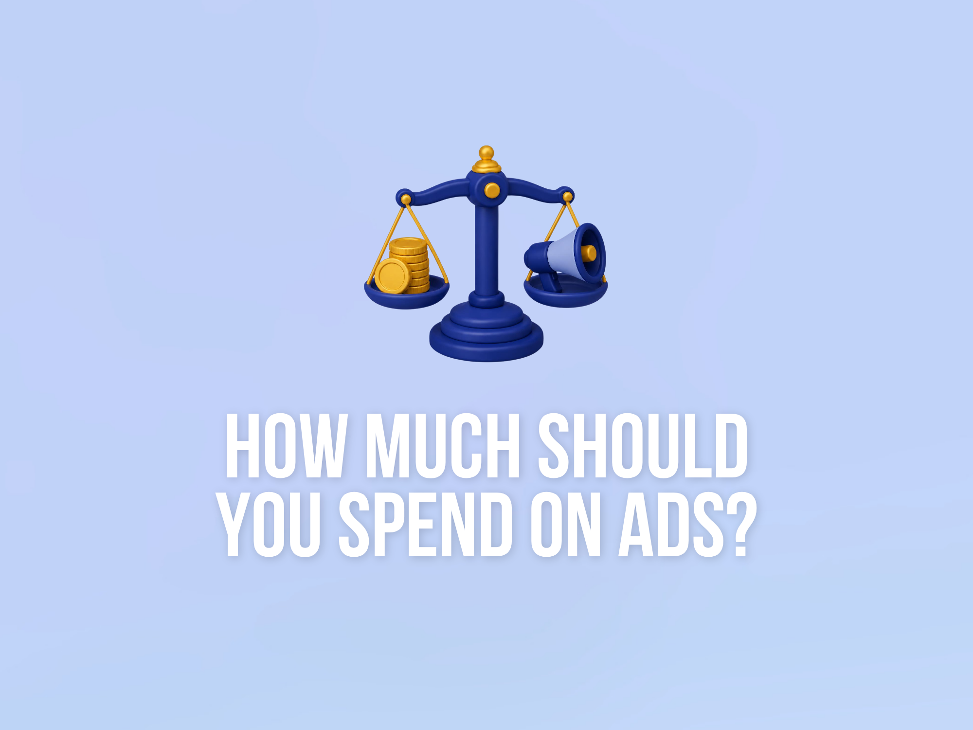 How much should you actually spend on ads?