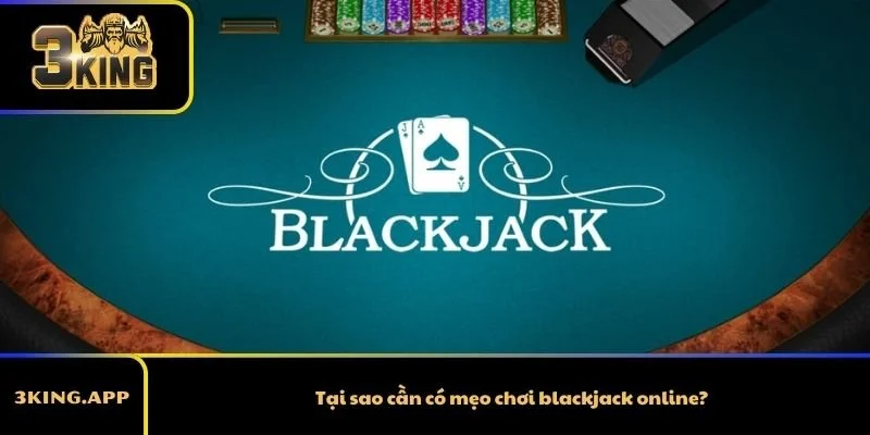 Tại sao cần có mẹo chơi blackjack online?