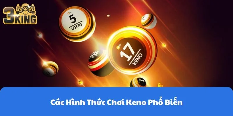 Các Hình Thức Chơi Keno Phổ Biến