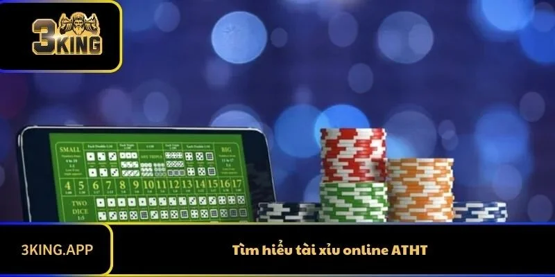 Tìm hiểu tài xỉu online ATHT