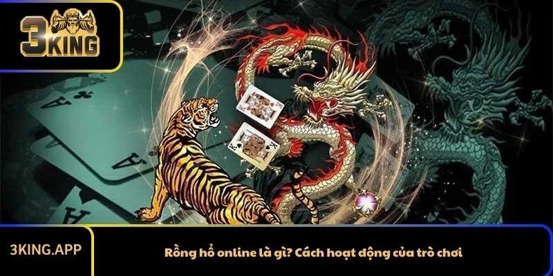 Rồng hổ online là gì? Cách hoạt động của trò chơi