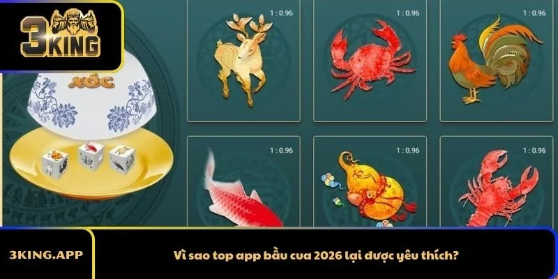 Vì sao top app bầu cua 2026 lại được yêu thích?