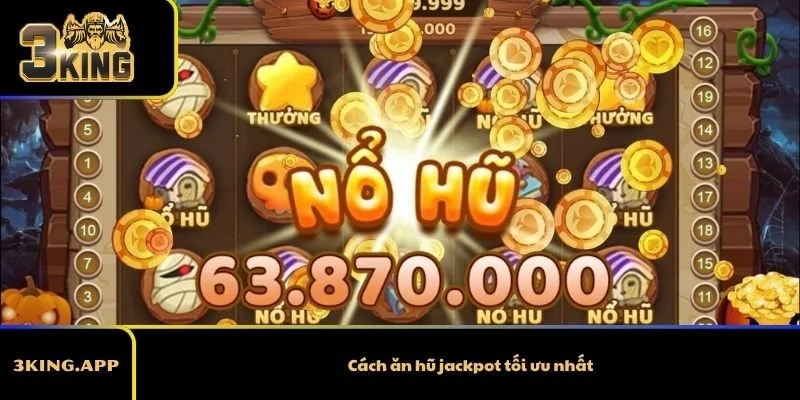 Cách ăn hũ jackpot tối ưu nhất