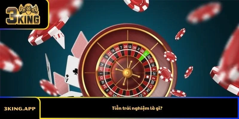 Tiền trải nghiệm là gì?