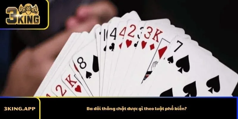 Ba đôi thông chặt được gì theo luật phổ biến?