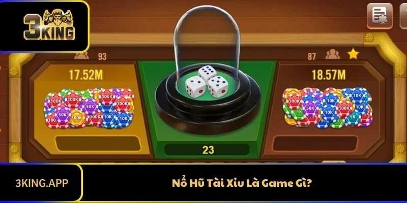 Nổ Hũ Tài Xỉu Là Game Gì?