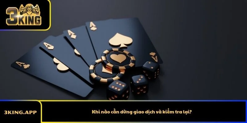 Khi nào cần dừng giao dịch và kiểm tra lại?