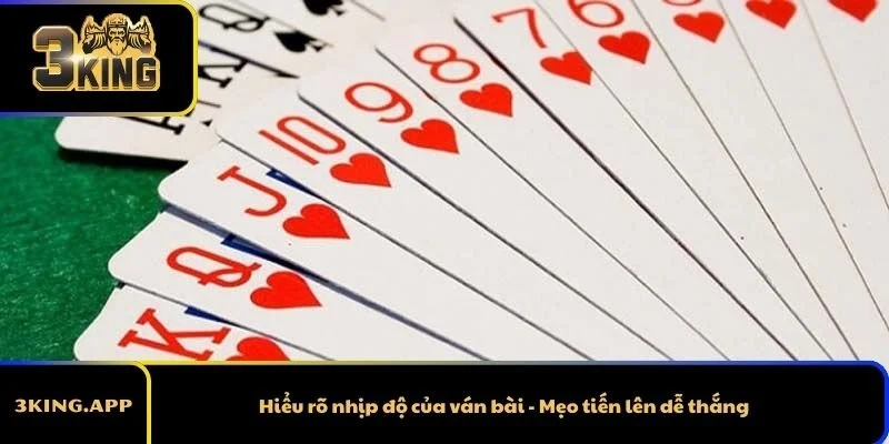 Hiểu rõ nhịp độ của ván bài - Mẹo tiến lên dễ thắng