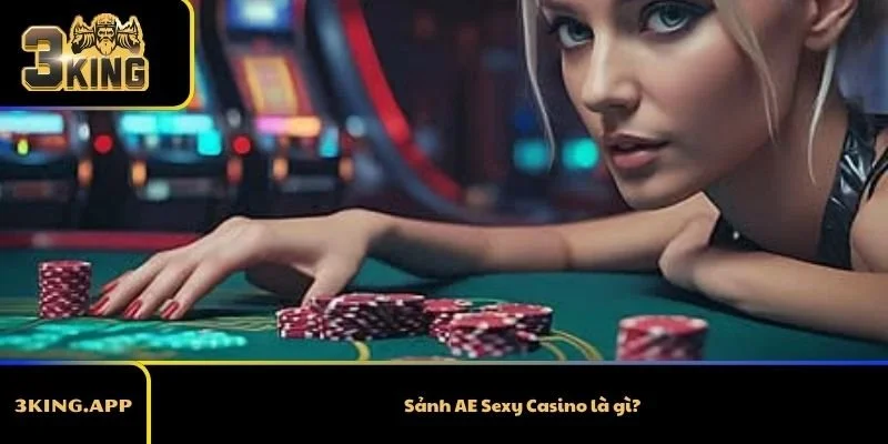 Sảnh AE Sexy Casino là gì?