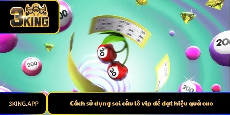 Cách sử dụng soi cầu lô vip để đạt hiệu quả cao