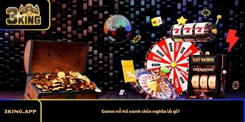 Game nổ hũ xanh chín nghĩa là gì?