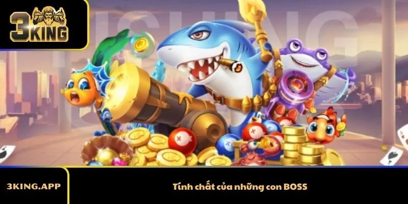 Tính chất của những con BOSS