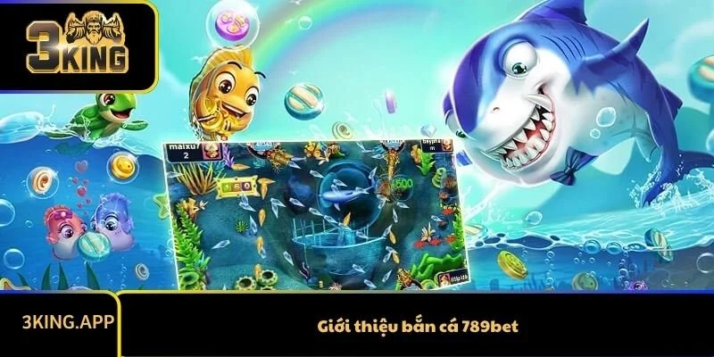 Giới thiệu bắn cá 789bet