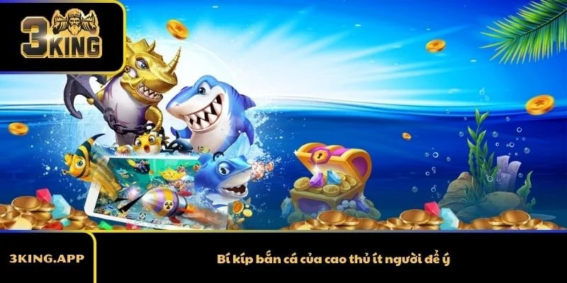 Bí kíp bắn cá của cao thủ ít người để ý