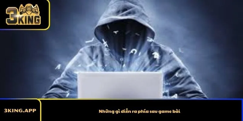 Những gì diễn ra phía sau game bài