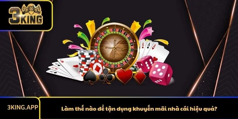 Làm thế nào để tận dụng khuyến mãi nhà cái hiệu quả?