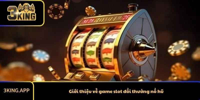 Giới thiệu về game slot đổi thưởng nổ hũ