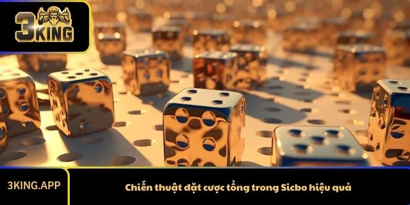 Chiến thuật đặt cược tổng trong Sicbo hiệu quả