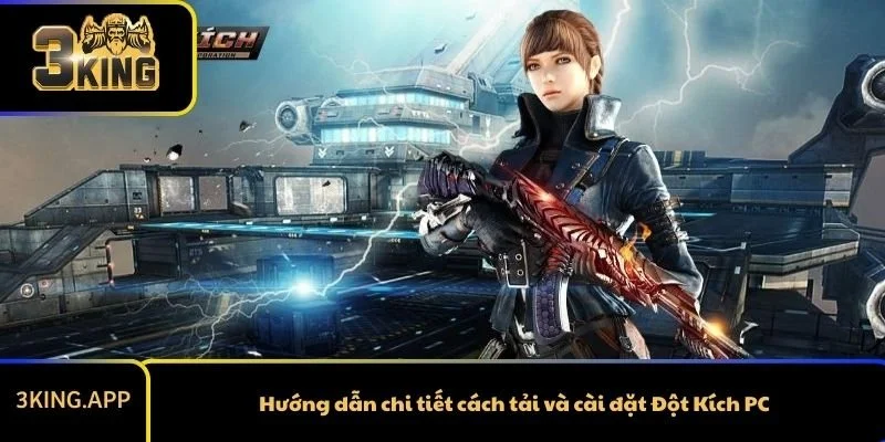 Hướng dẫn chi tiết cách tải và cài đặt Đột Kích PC