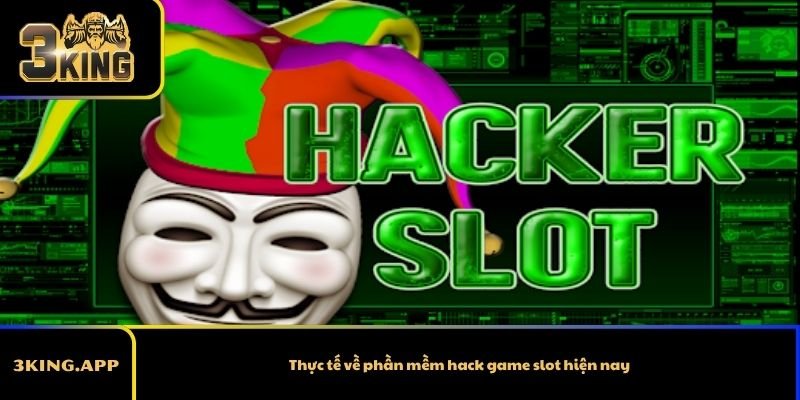 Thực tế về phần mềm hack game slot hiện nay