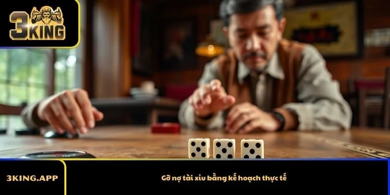 Gỡ nợ tài xỉu bằng kế hoạch thực tế