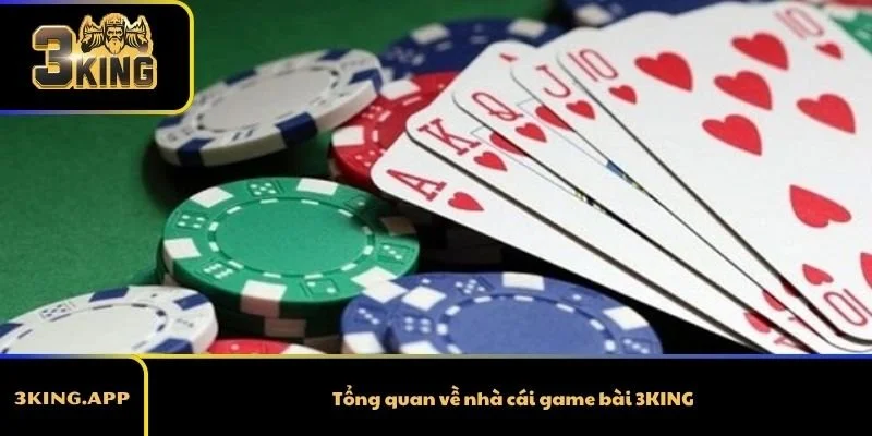 Tổng quan về nhà cái game bài 3KING