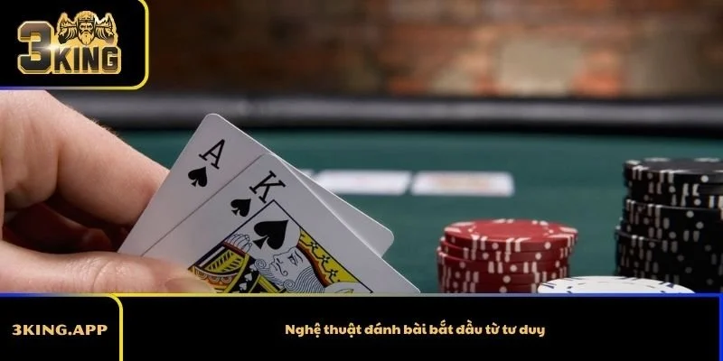 Nghệ thuật đánh bài bắt đầu từ tư duy