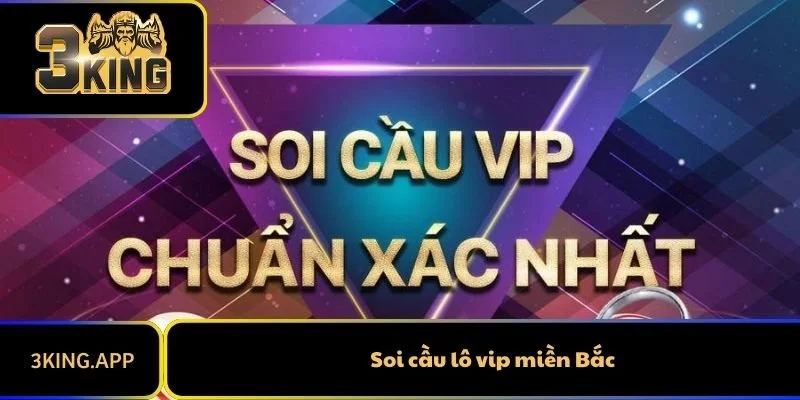 Soi cầu lô vip miền Bắc