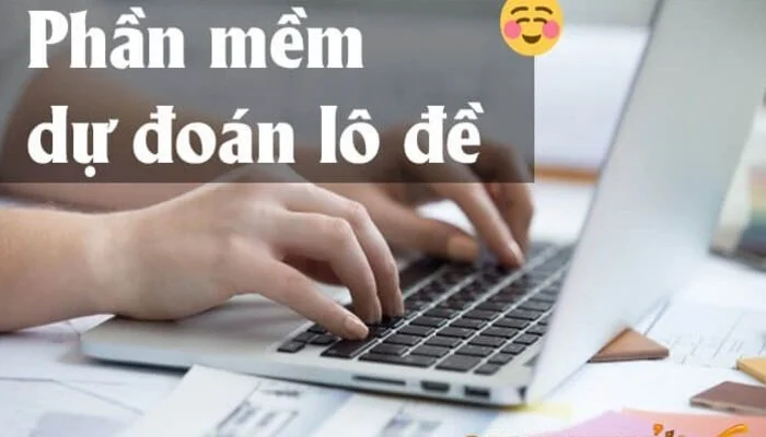 Phần Mềm Dự Đoán Lô Đề Chính Xác Nhất 2024