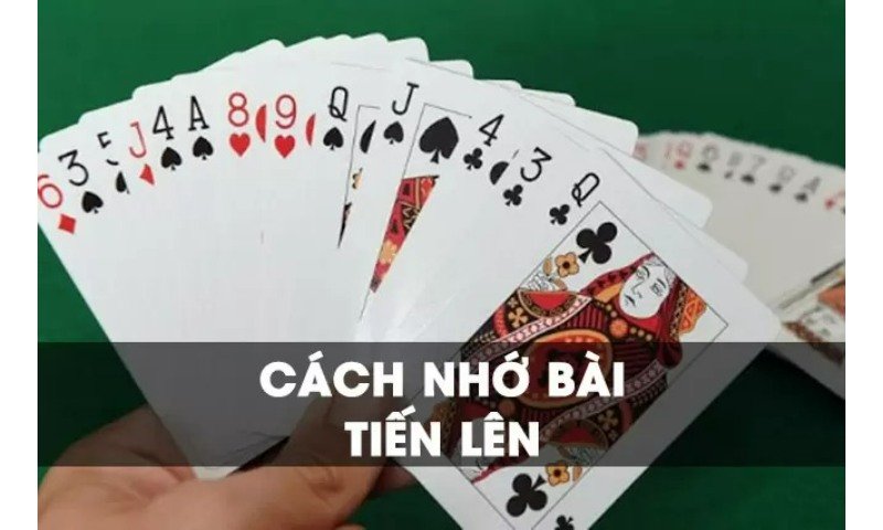 Cách Nhớ Bài Tiến Lên Nhanh Nhất để Tăng Cơ hội Chiến Thắng