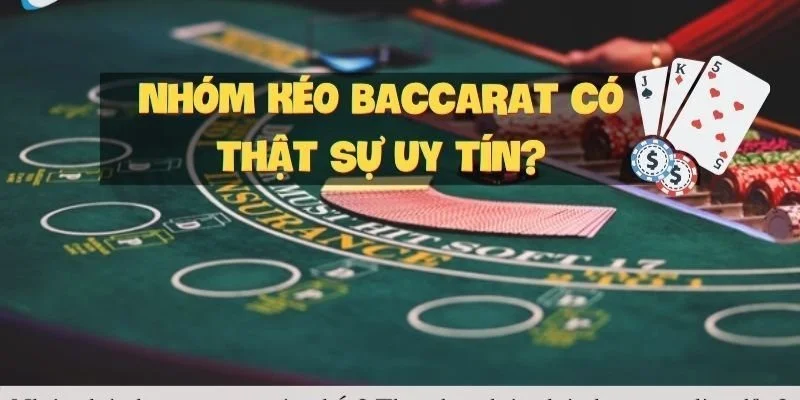 Nhóm Kéo Baccarat Uy Tín Không? Cách Tìm Nhóm Uy Tín